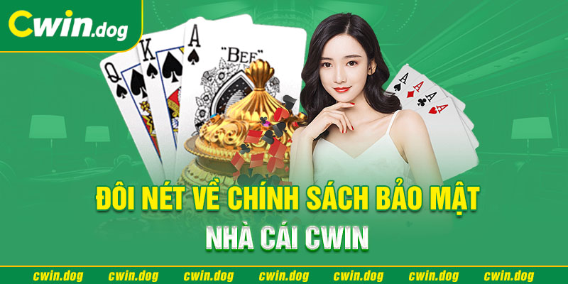 Thành viên nên tuân thủ chính sách bảo mật của Cwin khi chơi