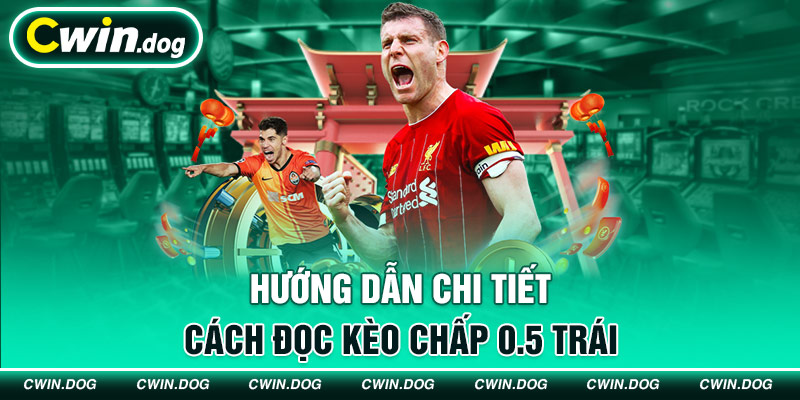 Cách đọc kèo chấp 0.5 trái