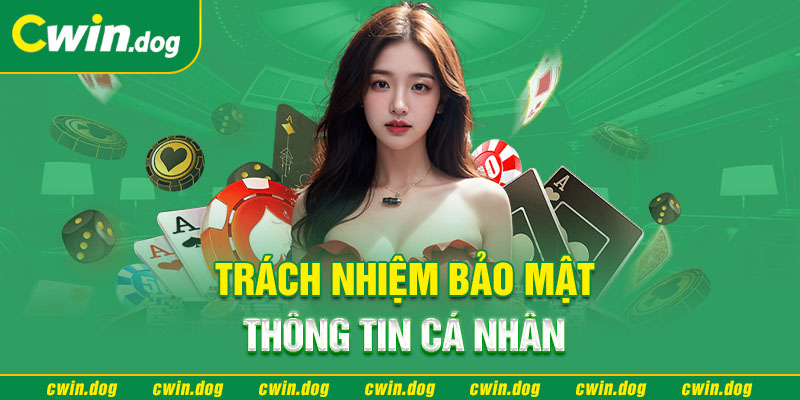 Mọi thành viên cần tuân thủ chính sách bảo mật của Cwin 